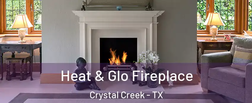 Heat & Glo Fireplace Crystal Creek - TX