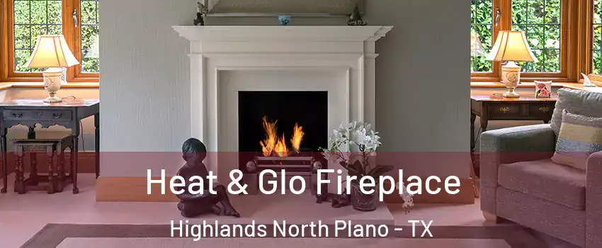 Heat & Glo Fireplace Highlands North Plano - TX