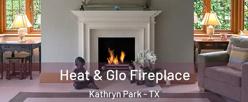 Heat & Glo Fireplace Kathryn Park - TX