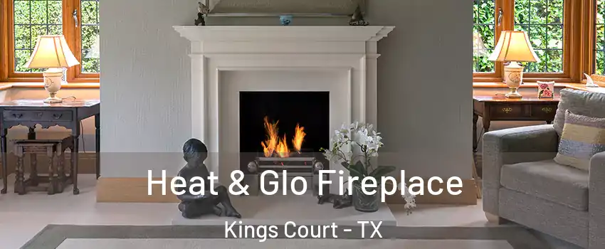 Heat & Glo Fireplace Kings Court - TX