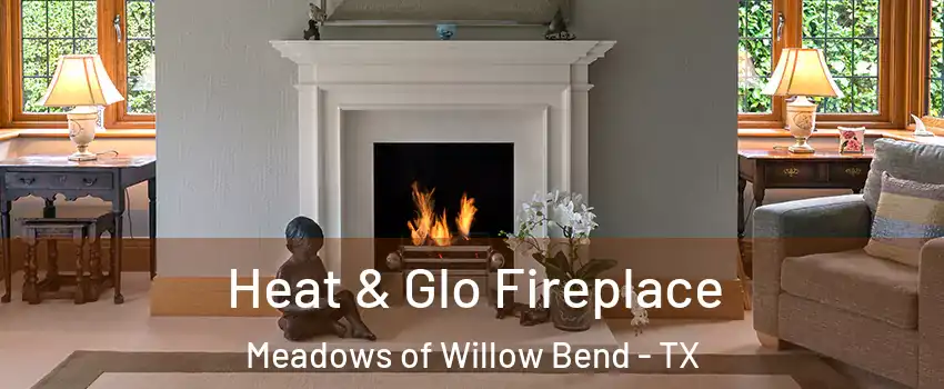 Heat & Glo Fireplace Meadows of Willow Bend - TX
