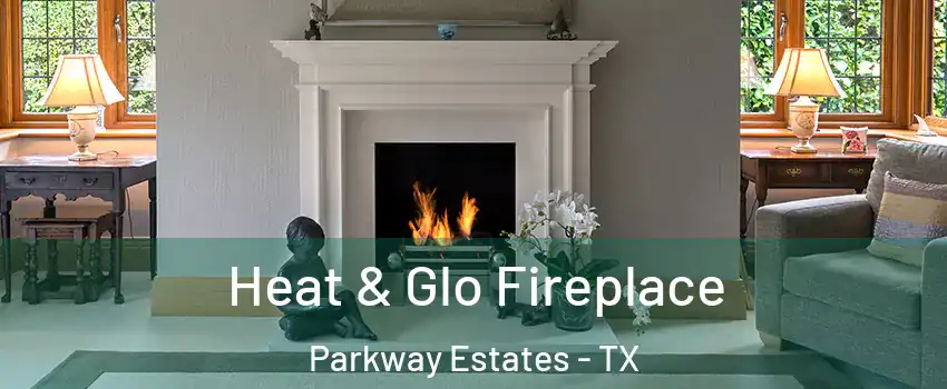 Heat & Glo Fireplace Parkway Estates - TX
