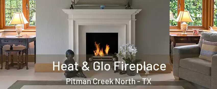 Heat & Glo Fireplace Pitman Creek North - TX