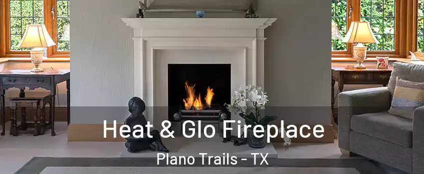 Heat & Glo Fireplace Plano Trails - TX