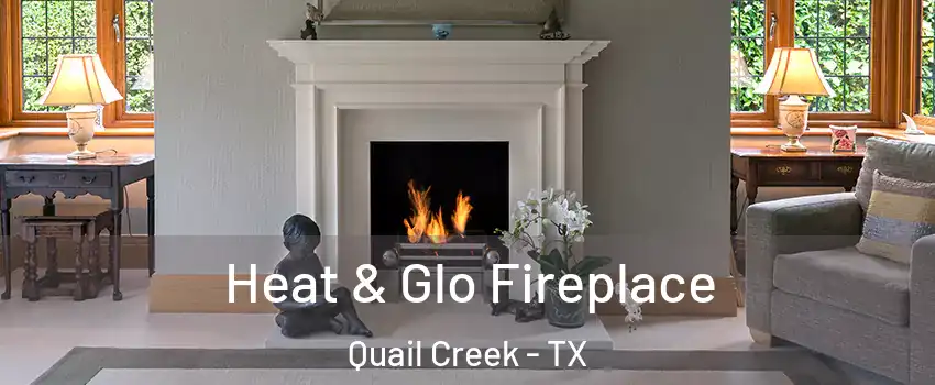 Heat & Glo Fireplace Quail Creek - TX