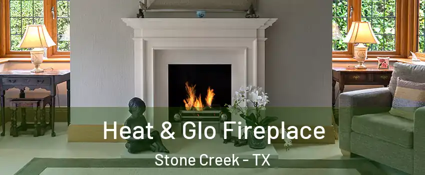 Heat & Glo Fireplace Stone Creek - TX