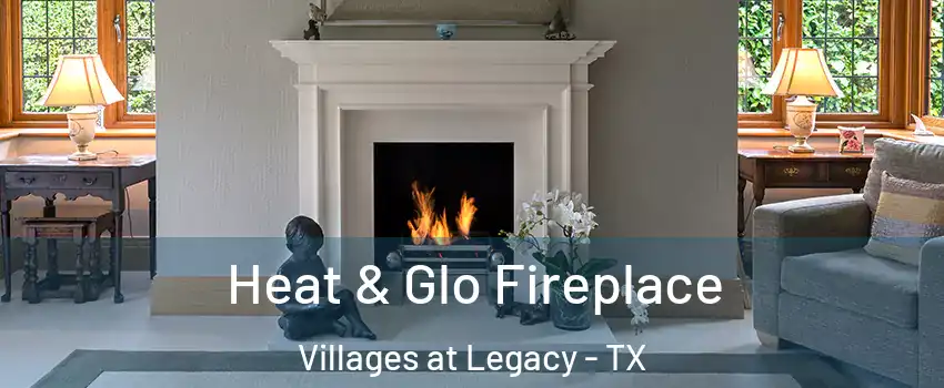 Heat & Glo Fireplace Villages at Legacy - TX
