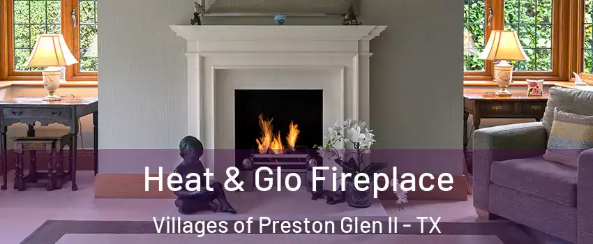 Heat & Glo Fireplace Villages of Preston Glen II - TX