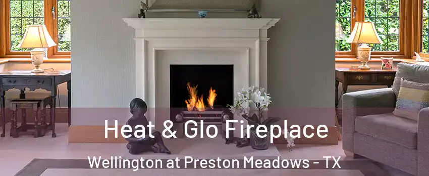 Heat & Glo Fireplace Wellington at Preston Meadows - TX