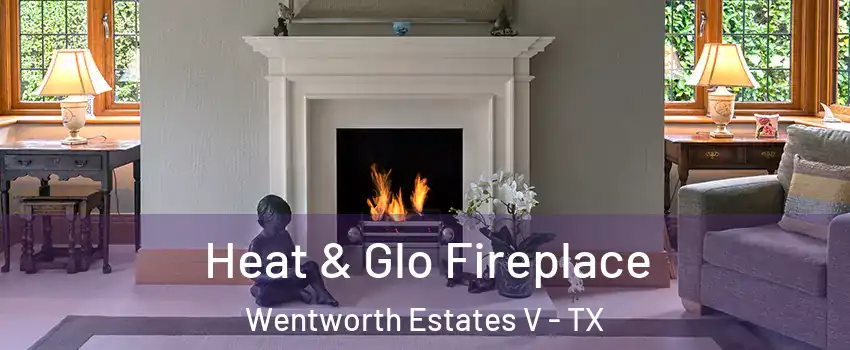 Heat & Glo Fireplace Wentworth Estates V - TX