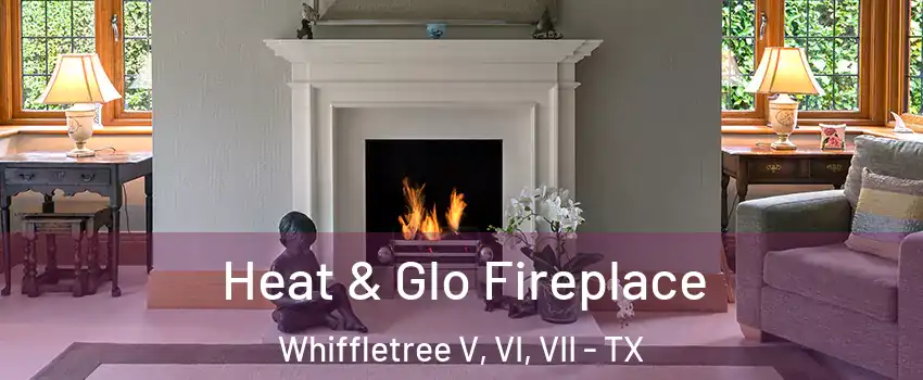 Heat & Glo Fireplace Whiffletree V, VI, VII - TX