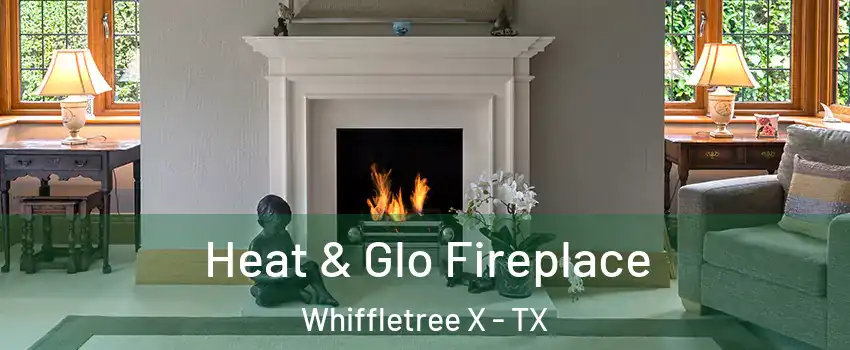 Heat & Glo Fireplace Whiffletree X - TX