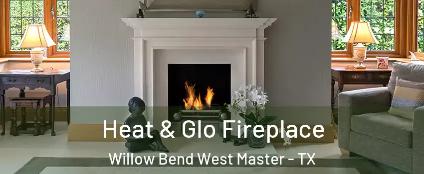 Heat & Glo Fireplace Willow Bend West Master - TX