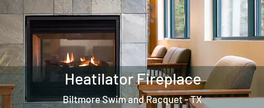 Heatilator Fireplace Biltmore Swim and Racquet - TX