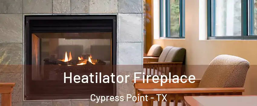 Heatilator Fireplace Cypress Point - TX