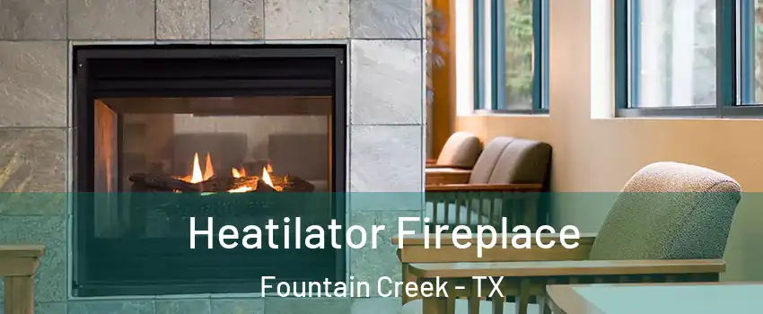 Heatilator Fireplace Fountain Creek - TX