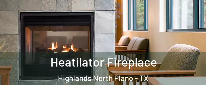 Heatilator Fireplace Highlands North Plano - TX