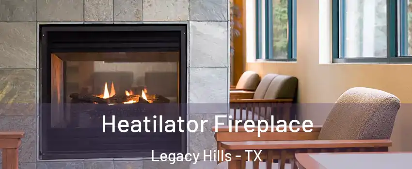 Heatilator Fireplace Legacy Hills - TX