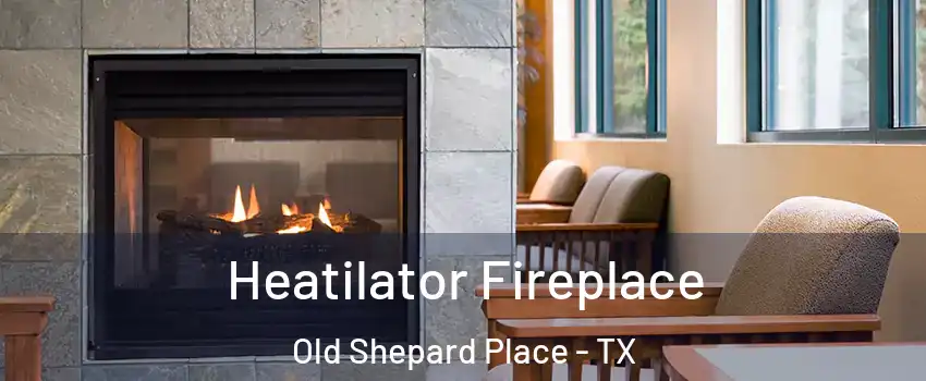 Heatilator Fireplace Old Shepard Place - TX
