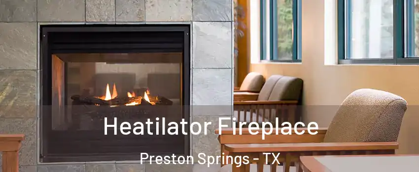 Heatilator Fireplace Preston Springs - TX