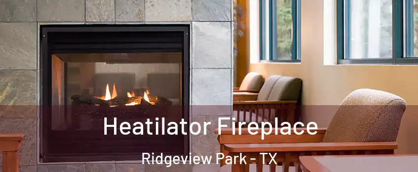 Heatilator Fireplace Ridgeview Park - TX