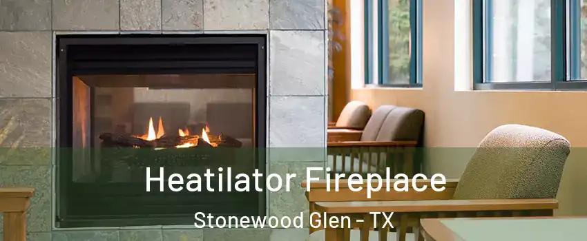 Heatilator Fireplace Stonewood Glen - TX