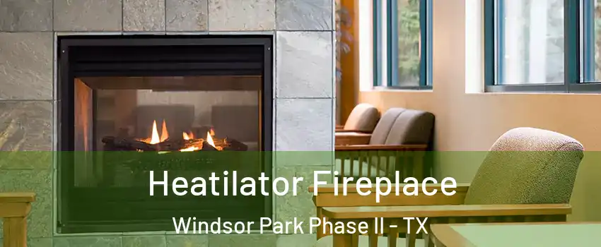 Heatilator Fireplace Windsor Park Phase II - TX