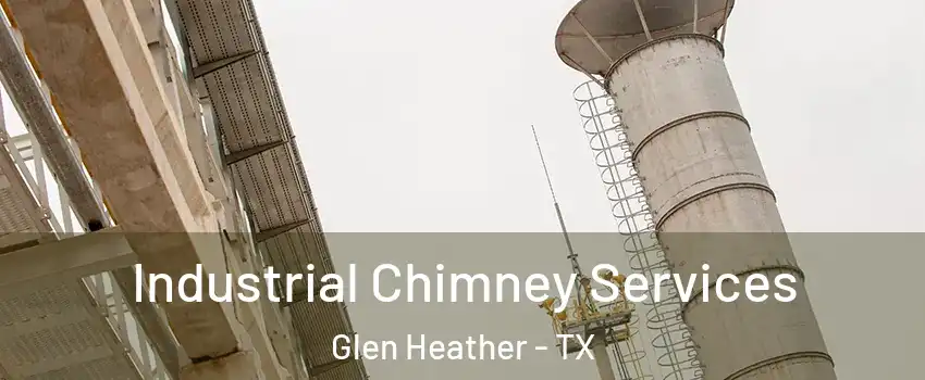 Industrial Chimney Services Glen Heather - TX