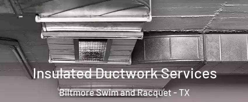 Insulated Ductwork Services Biltmore Swim and Racquet - TX