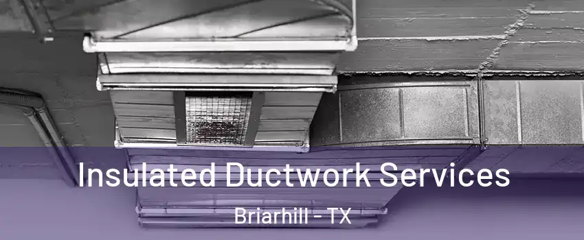 Insulated Ductwork Services Briarhill - TX