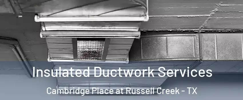 Insulated Ductwork Services Cambridge Place at Russell Creek - TX