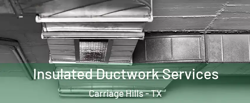Insulated Ductwork Services Carriage Hills - TX