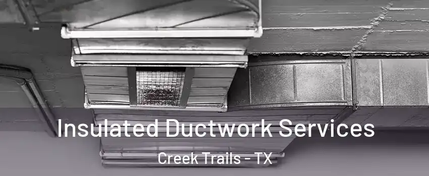 Insulated Ductwork Services Creek Trails - TX