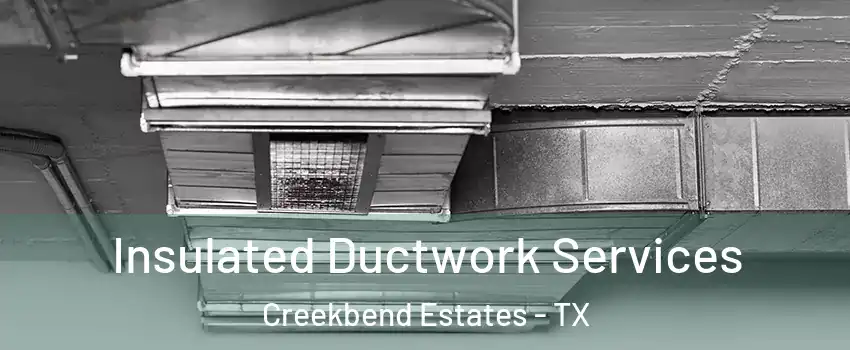 Insulated Ductwork Services Creekbend Estates - TX
