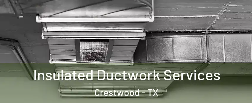 Insulated Ductwork Services Crestwood - TX