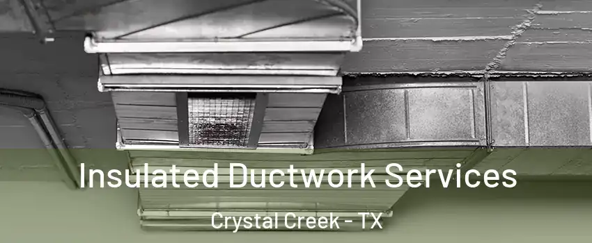 Insulated Ductwork Services Crystal Creek - TX