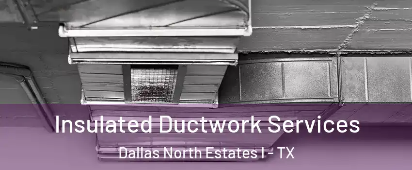 Insulated Ductwork Services Dallas North Estates I - TX