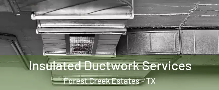 Insulated Ductwork Services Forest Creek Estates - TX