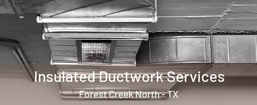 Insulated Ductwork Services Forest Creek North - TX