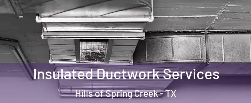 Insulated Ductwork Services Hills of Spring Creek - TX