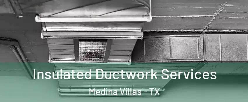 Insulated Ductwork Services Medina Villas - TX