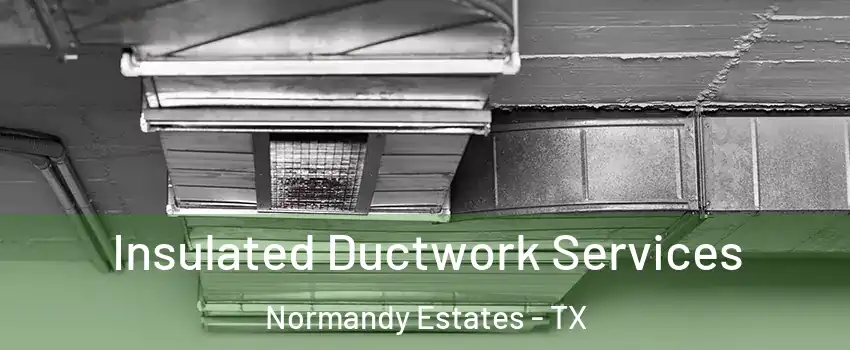 Insulated Ductwork Services Normandy Estates - TX