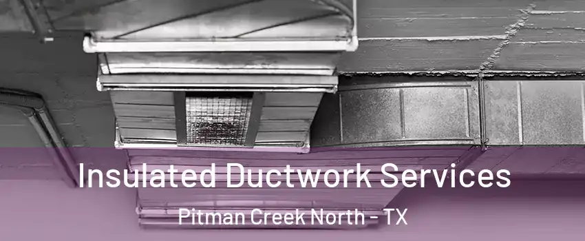 Insulated Ductwork Services Pitman Creek North - TX