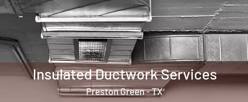 Insulated Ductwork Services Preston Green - TX