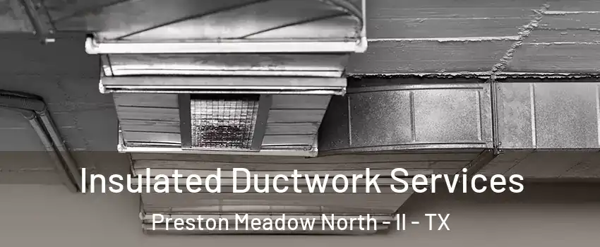 Insulated Ductwork Services Preston Meadow North - II - TX