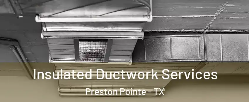 Insulated Ductwork Services Preston Pointe - TX