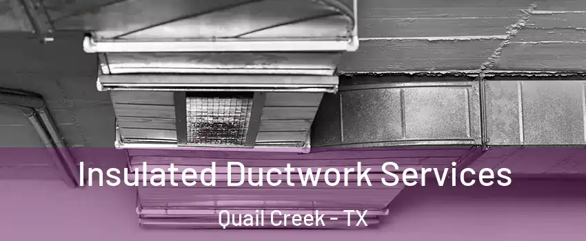 Insulated Ductwork Services Quail Creek - TX