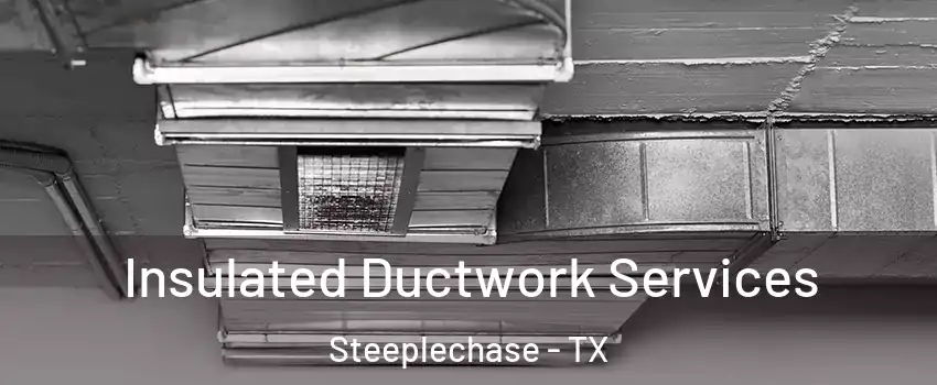 Insulated Ductwork Services Steeplechase - TX