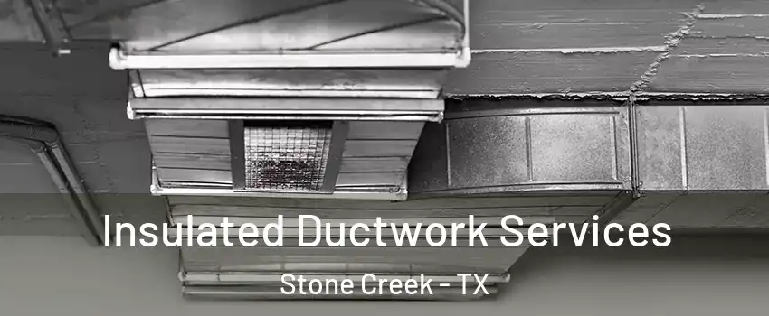 Insulated Ductwork Services Stone Creek - TX