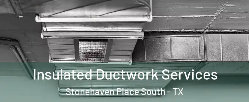 Insulated Ductwork Services Stonehaven Place South - TX
